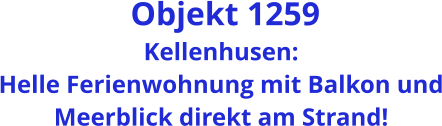 Objekt 1259 Kellenhusen: Helle Ferienwohnung mit Balkon und Meerblick direkt am Strand!