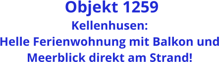 Objekt 1259 Kellenhusen: Helle Ferienwohnung mit Balkon und Meerblick direkt am Strand!